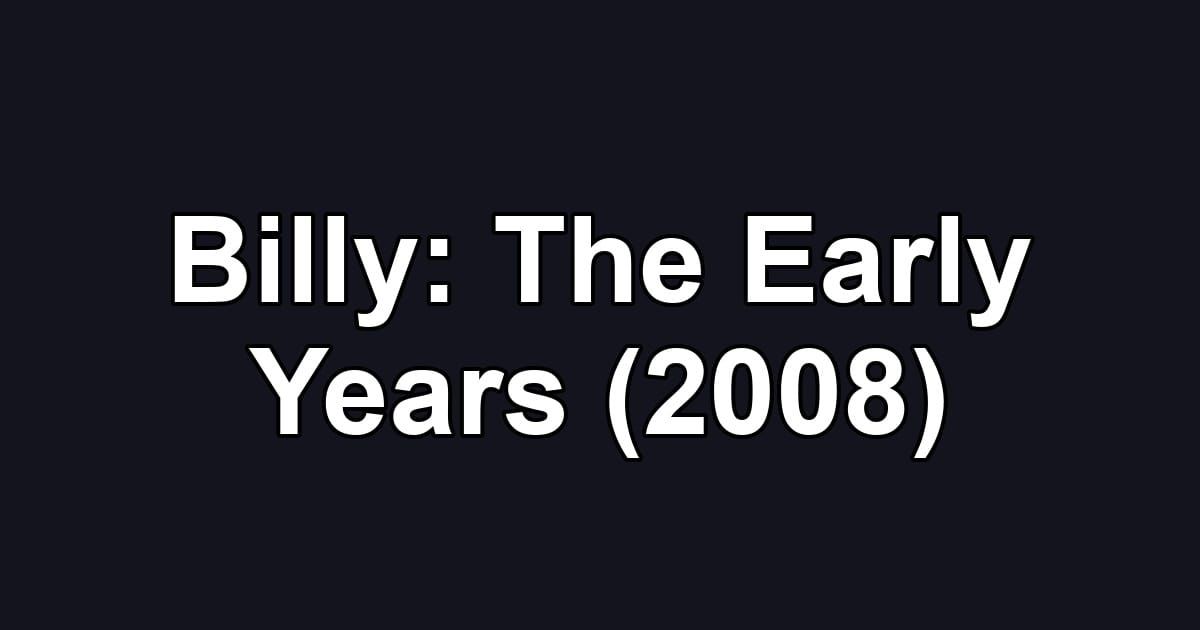 Billy: The Early Years (2008)