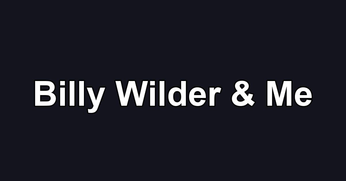 Billy Wilder & Me