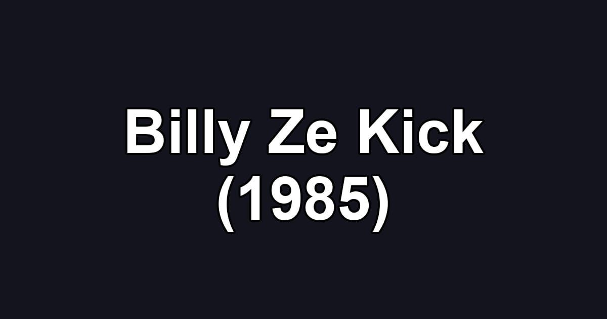 Billy Ze Kick (1985)