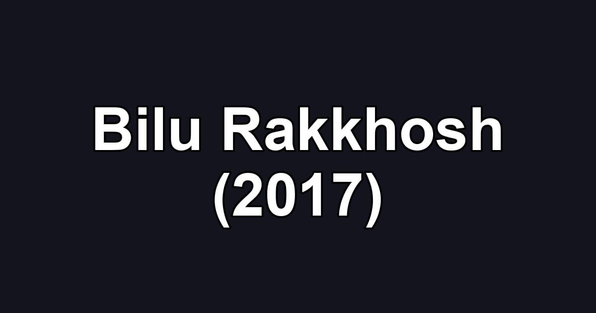 Bilu Rakkhosh (2017)
