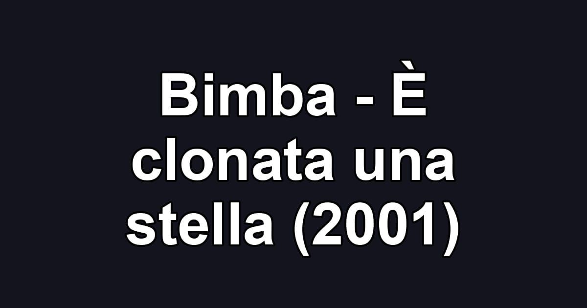 Bimba - È clonata una stella (2001)