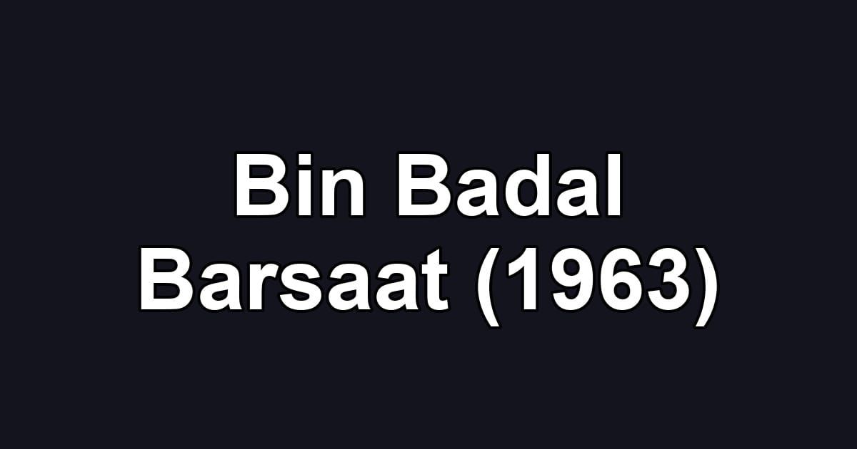 Bin Badal Barsaat (1963)