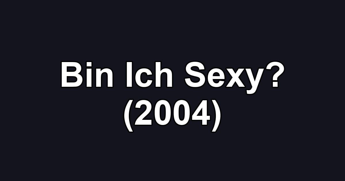 Bin Ich Sexy? (2004)