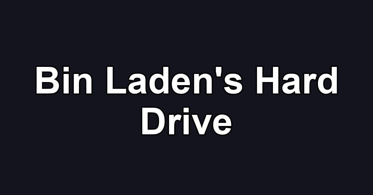 Bin Laden's Hard Drive