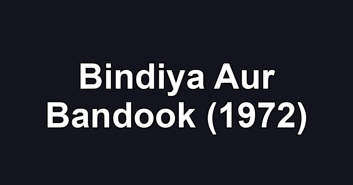 Bindiya Aur Bandook (1972)