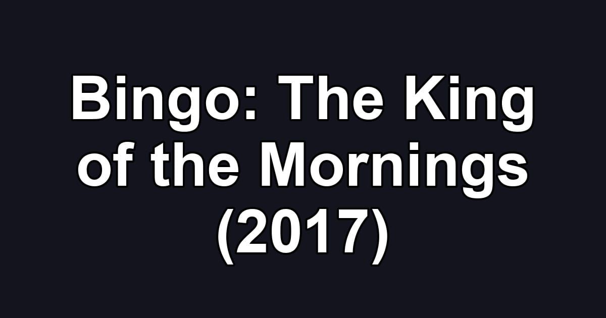 Bingo: The King of the Mornings (2017)