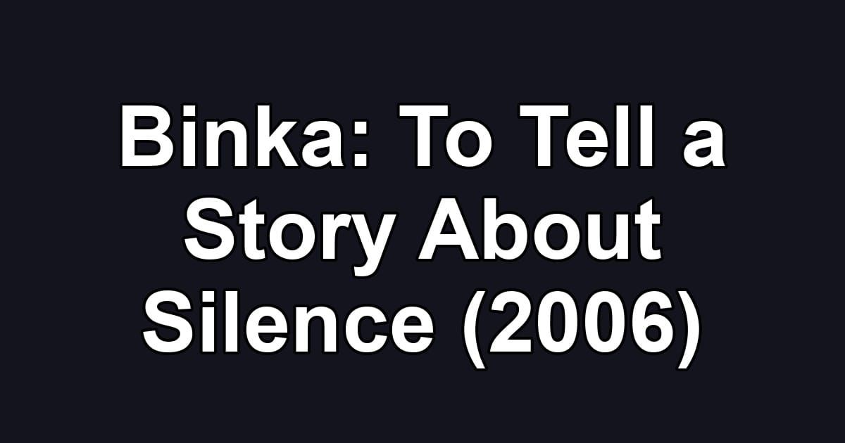 Binka: To Tell a Story About Silence (2006)