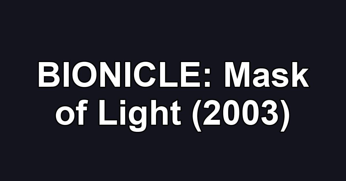 BIONICLE: Mask of Light (2003)