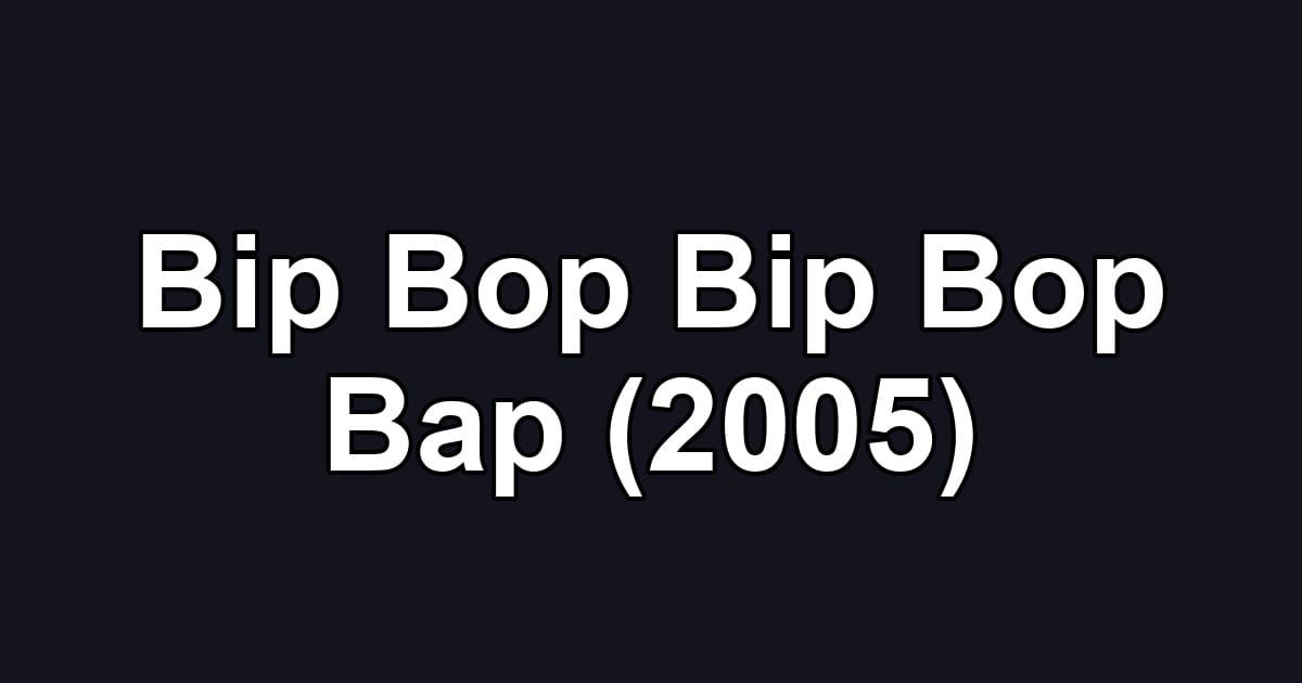 Bip Bop Bip Bop Bap (2005)