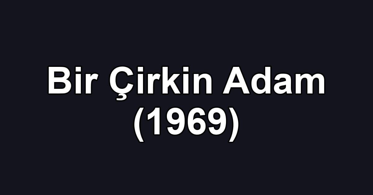 Bir Çirkin Adam (1969)