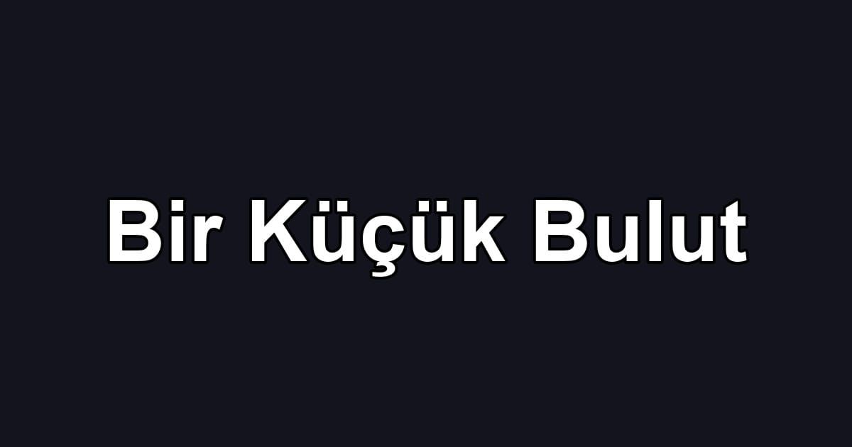 Bir Küçük Bulut