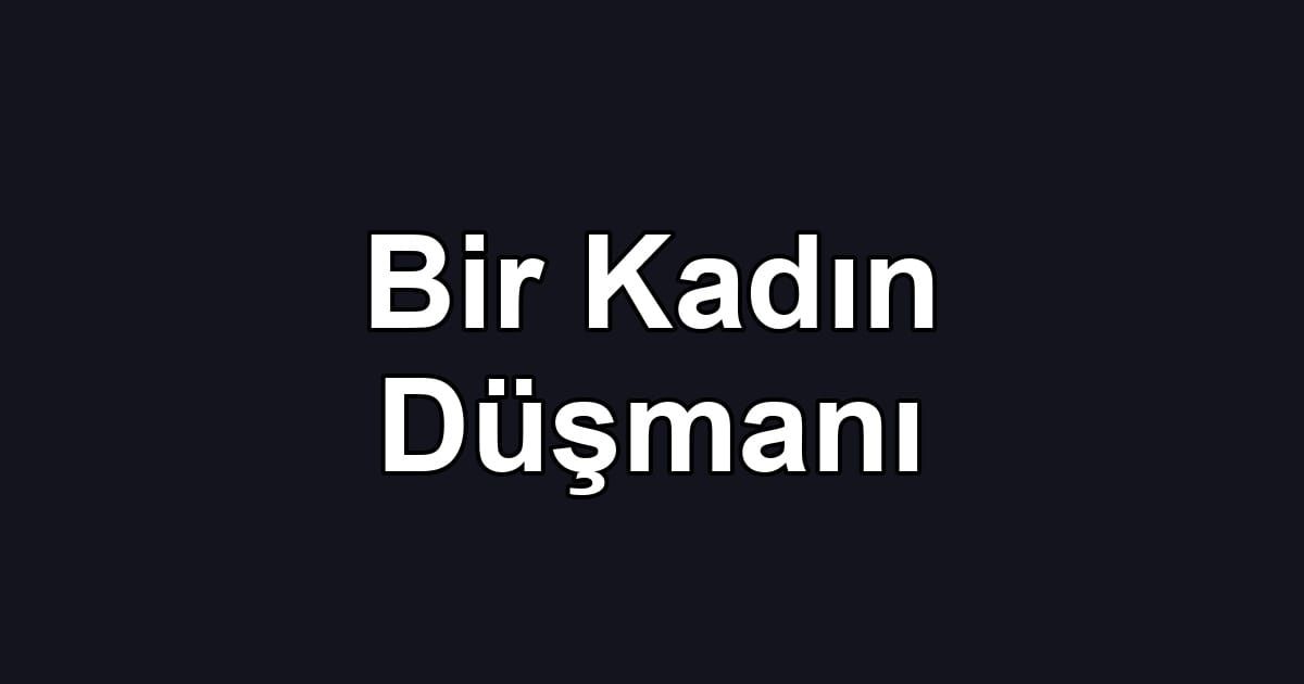 Bir Kadın Düşmanı