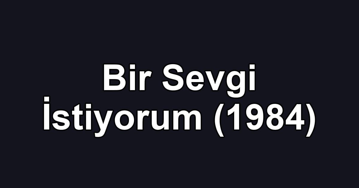 Bir Sevgi İstiyorum (1984)