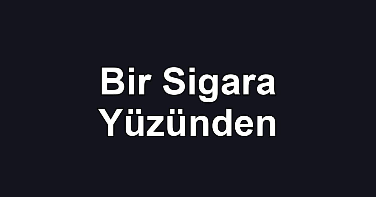 Bir Sigara Yüzünden