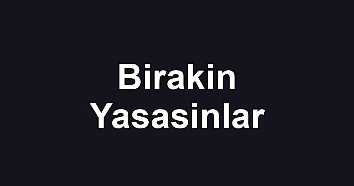 Birakin Yasasinlar
