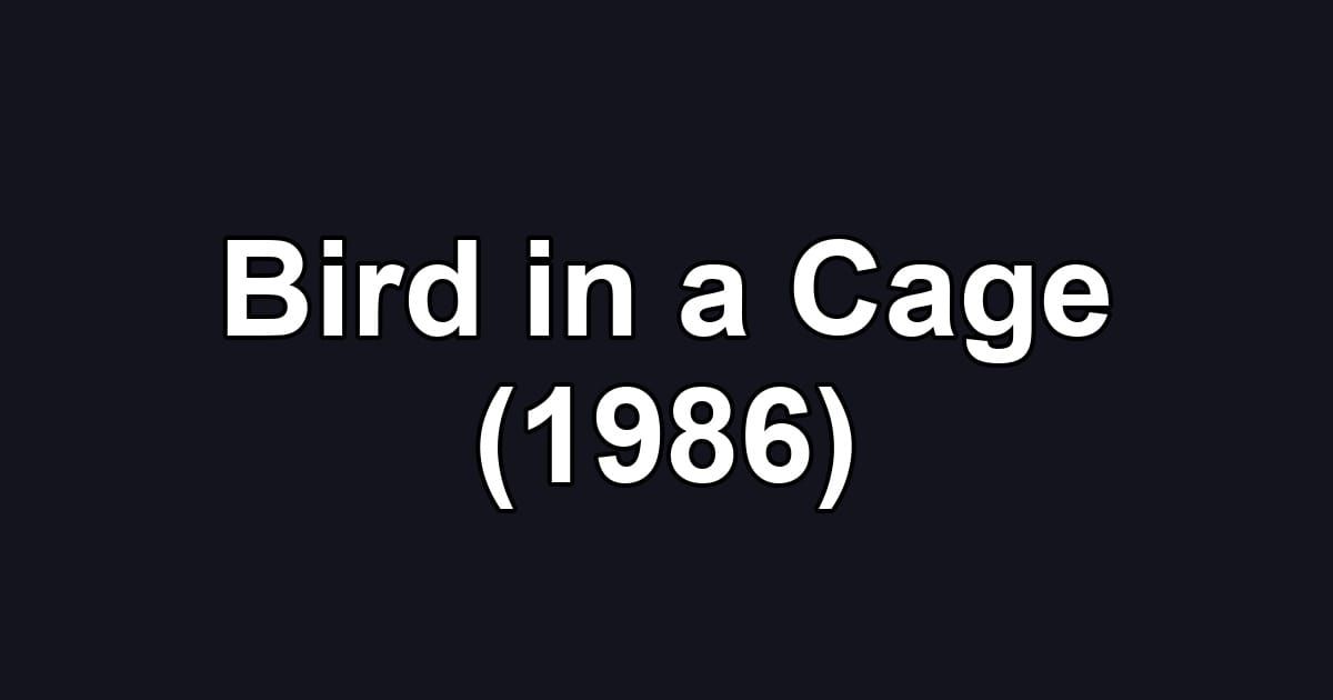 Bird in a Cage (1986)