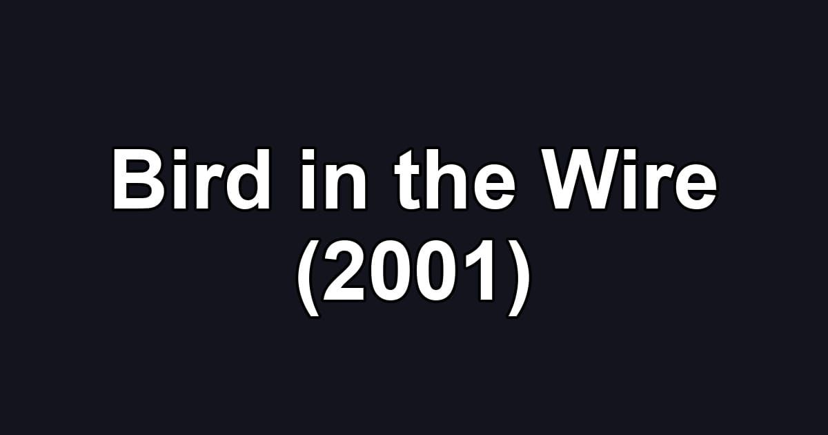Bird in the Wire (2001)