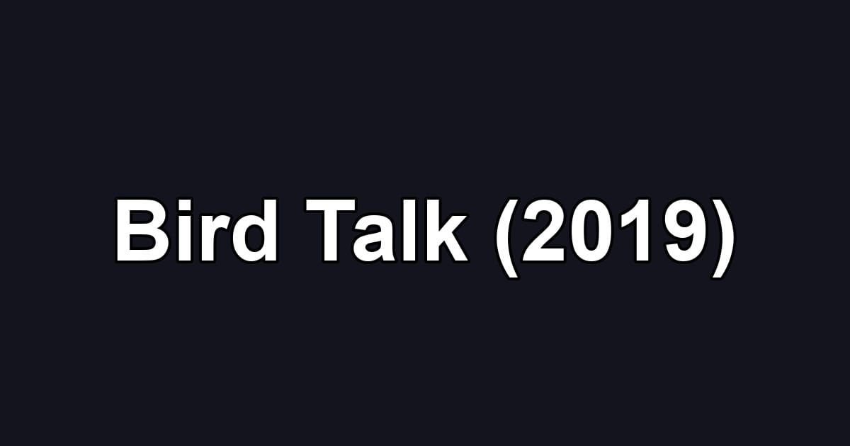 Bird Talk (2019)
