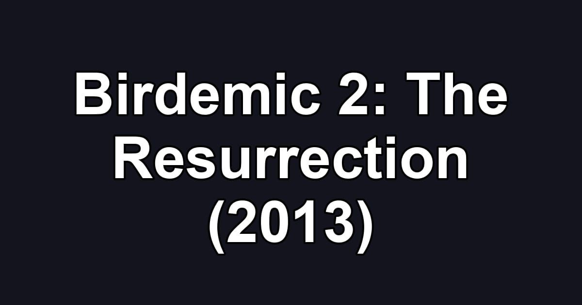 Birdemic 2: The Resurrection (2013)
