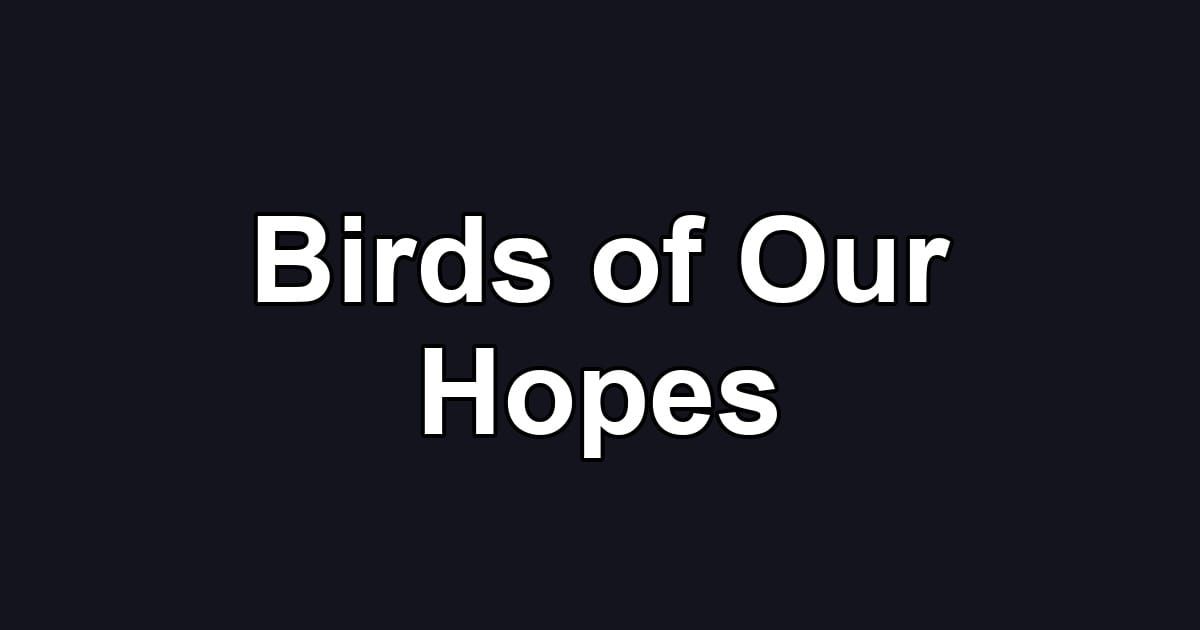 Birds of Our Hopes