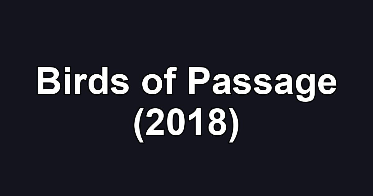 Birds of Passage (2018)