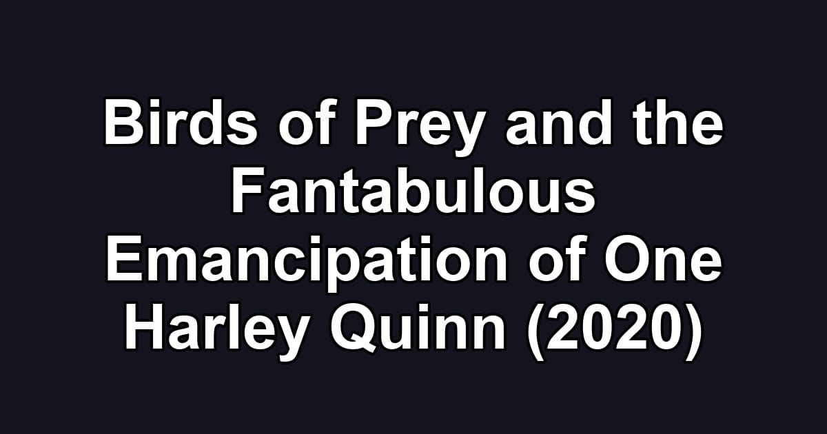 Birds of Prey and the Fantabulous Emancipation of One Harley Quinn (2020)