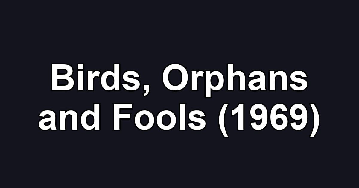 Birds, Orphans and Fools (1969)