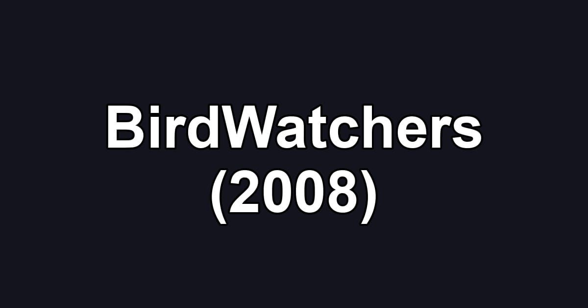 BirdWatchers (2008)
