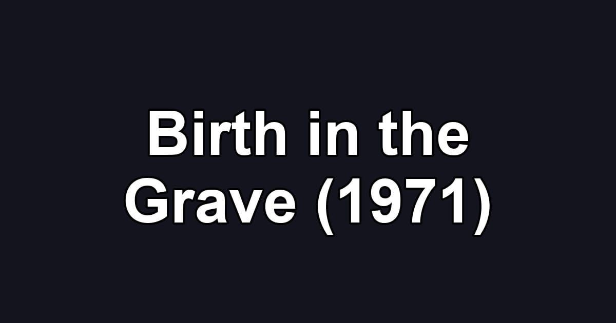 Birth in the Grave (1971)