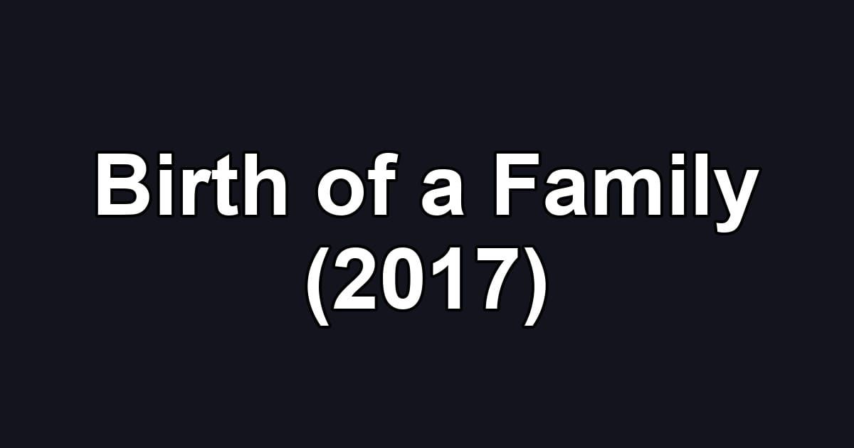 Birth of a Family (2017)