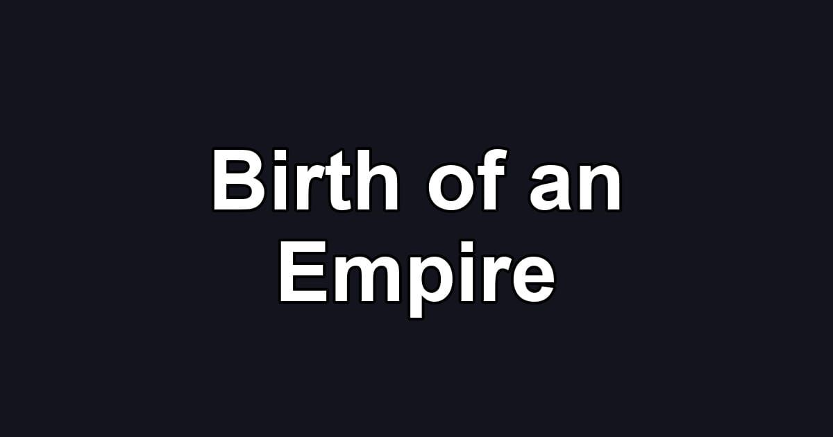 Birth of an Empire