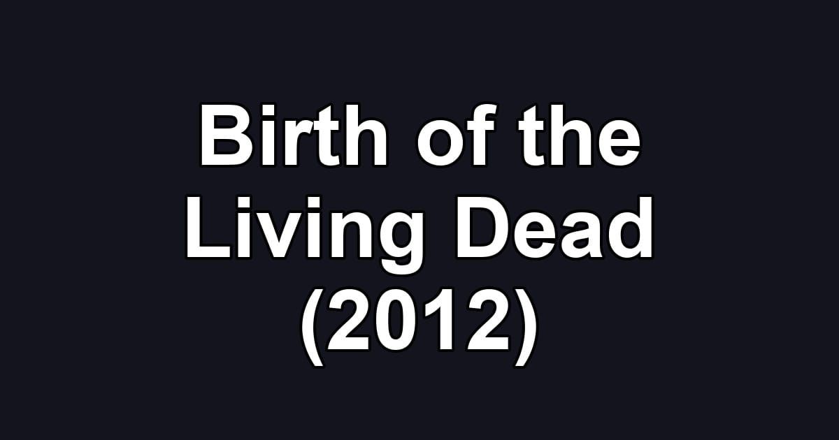 Birth of the Living Dead (2012)