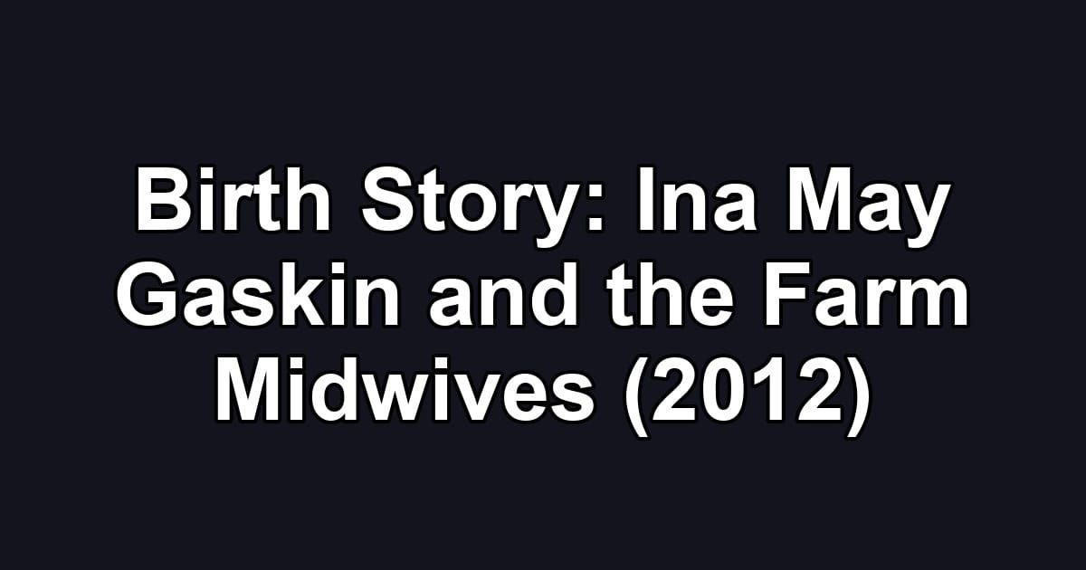 Birth Story: Ina May Gaskin and the Farm Midwives (2012)