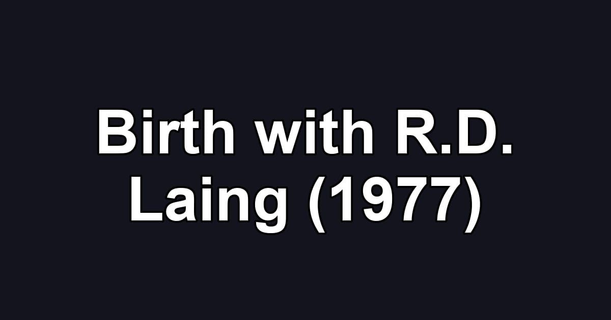 Birth with R.D. Laing (1977)