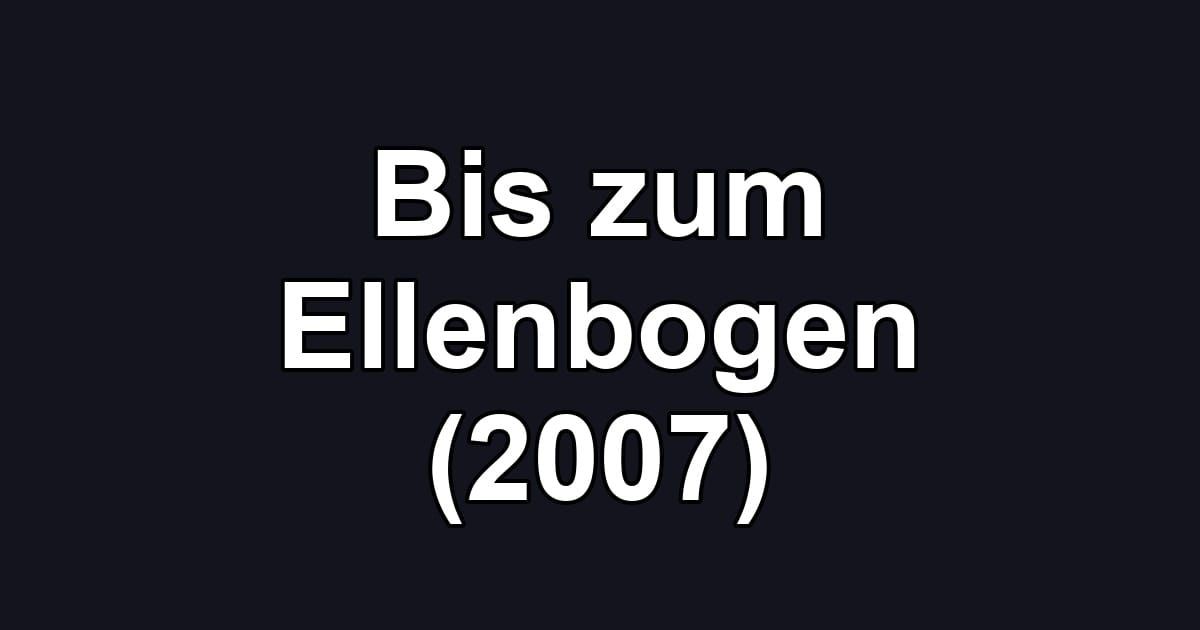 Bis zum Ellenbogen (2007)