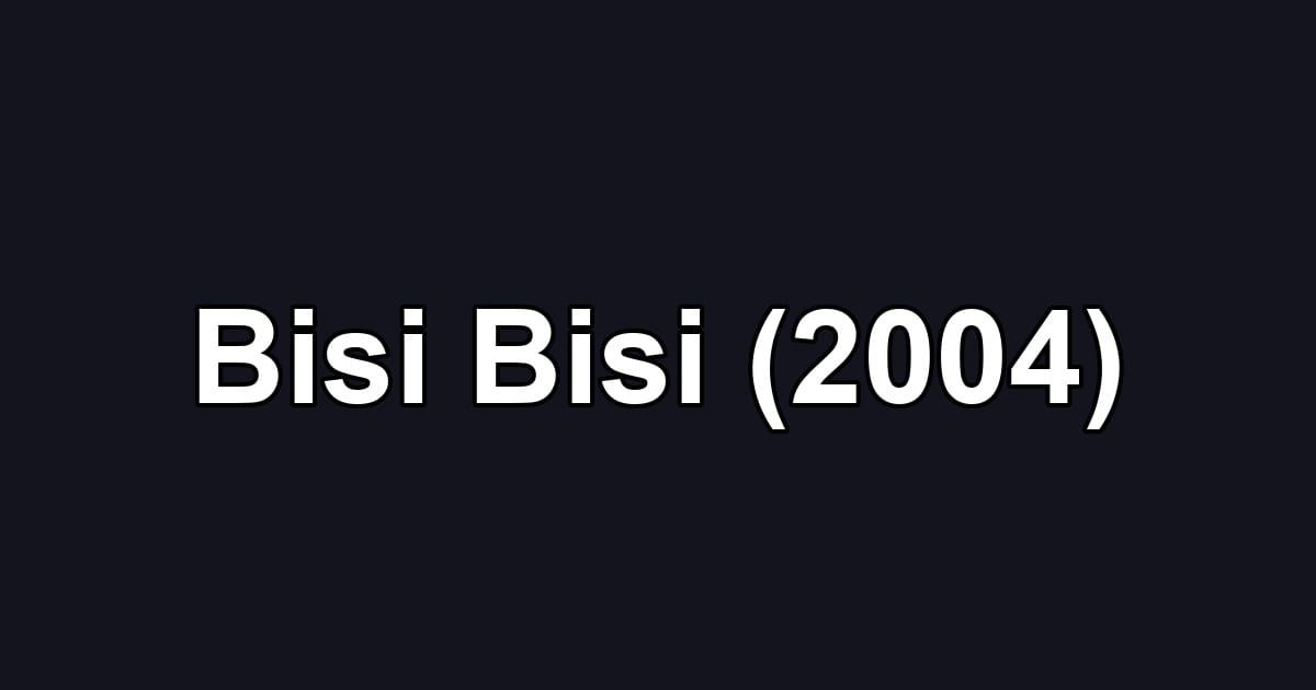 Bisi Bisi (2004)
