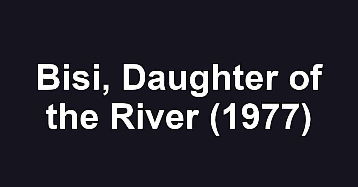 Bisi, Daughter of the River (1977)