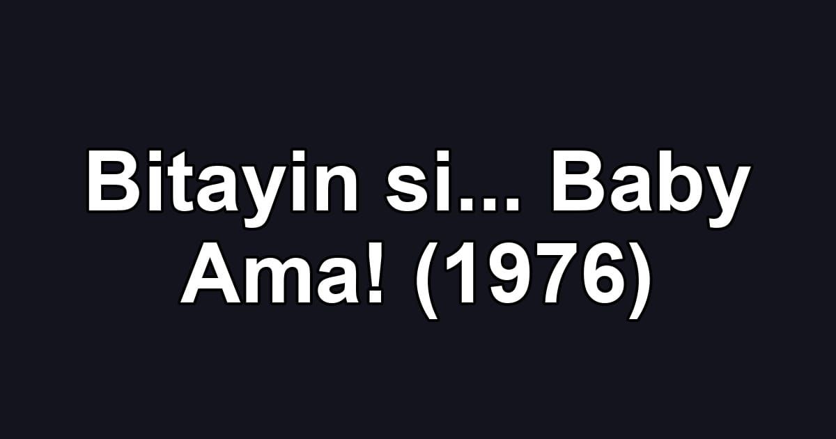 Bitayin si... Baby Ama! (1976)