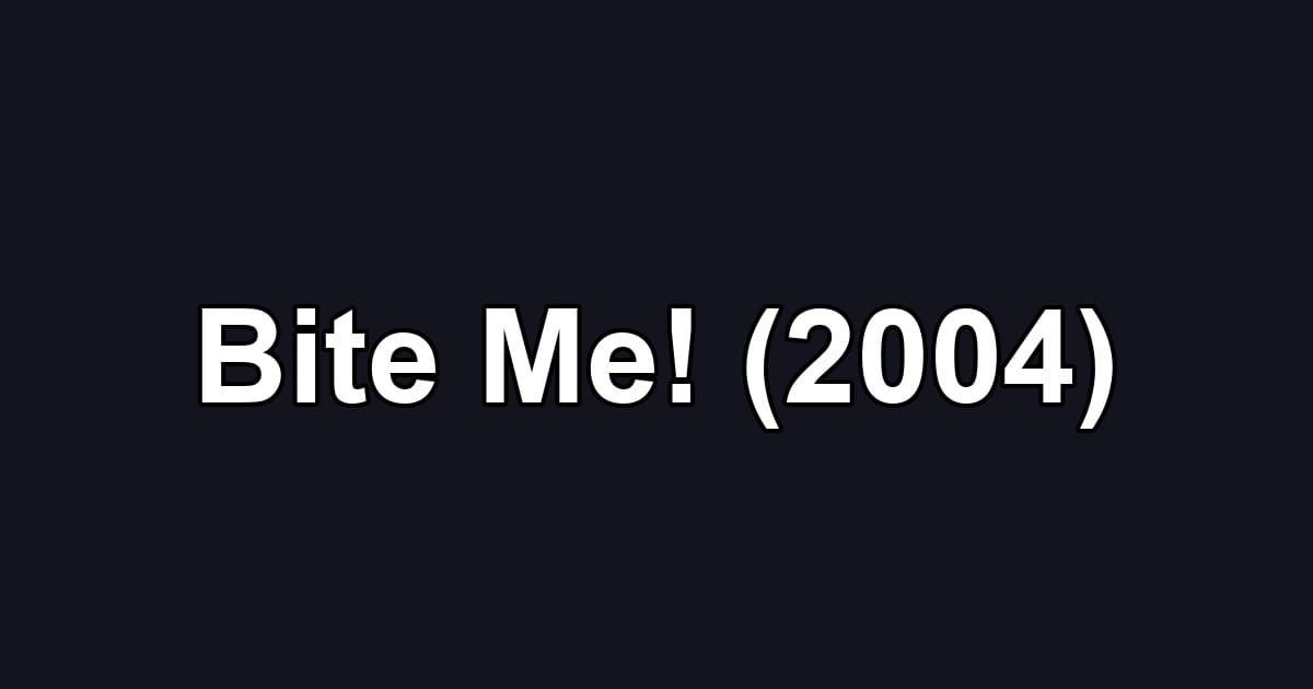 Bite Me! (2004)
