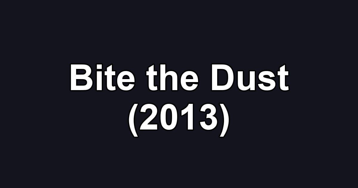 Bite the Dust (2013)