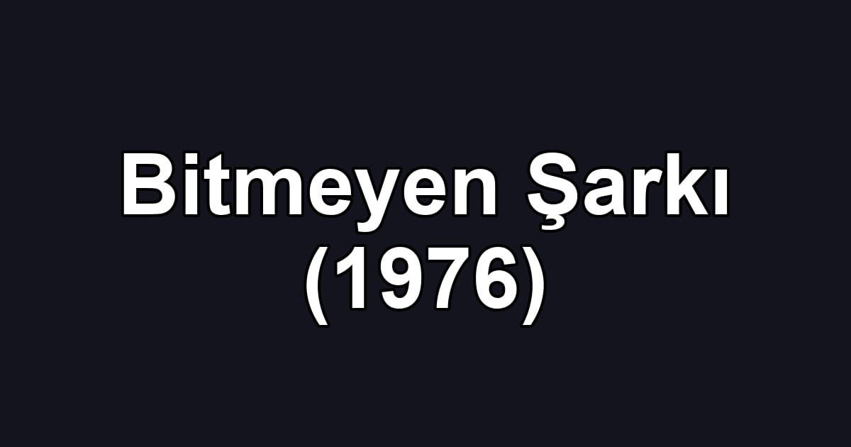 Bitmeyen Şarkı (1976)