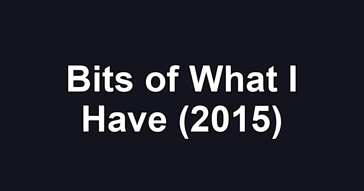 Bits of What I Have (2015)
