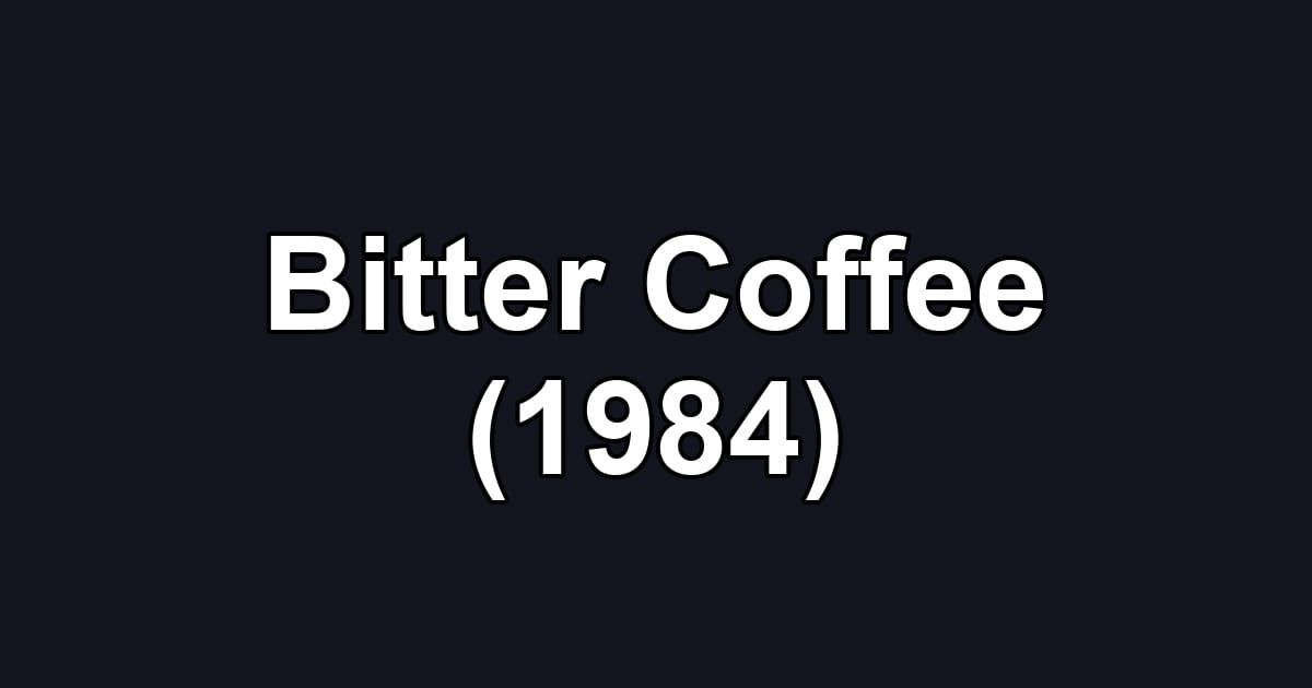 Bitter Coffee (1984)