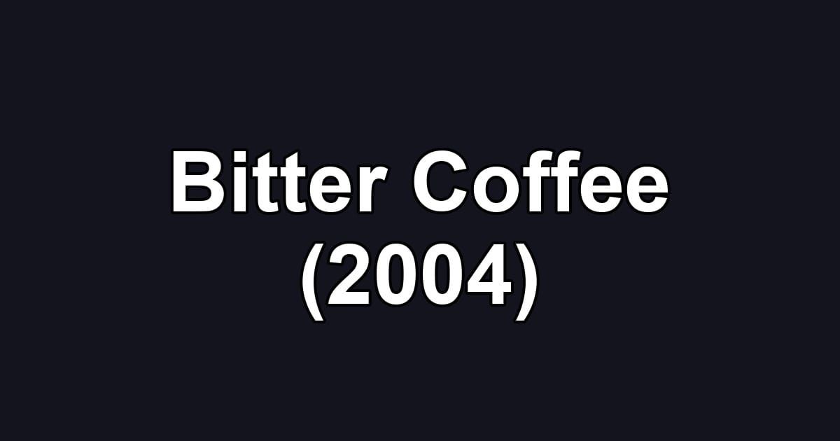 Bitter Coffee (2004)
