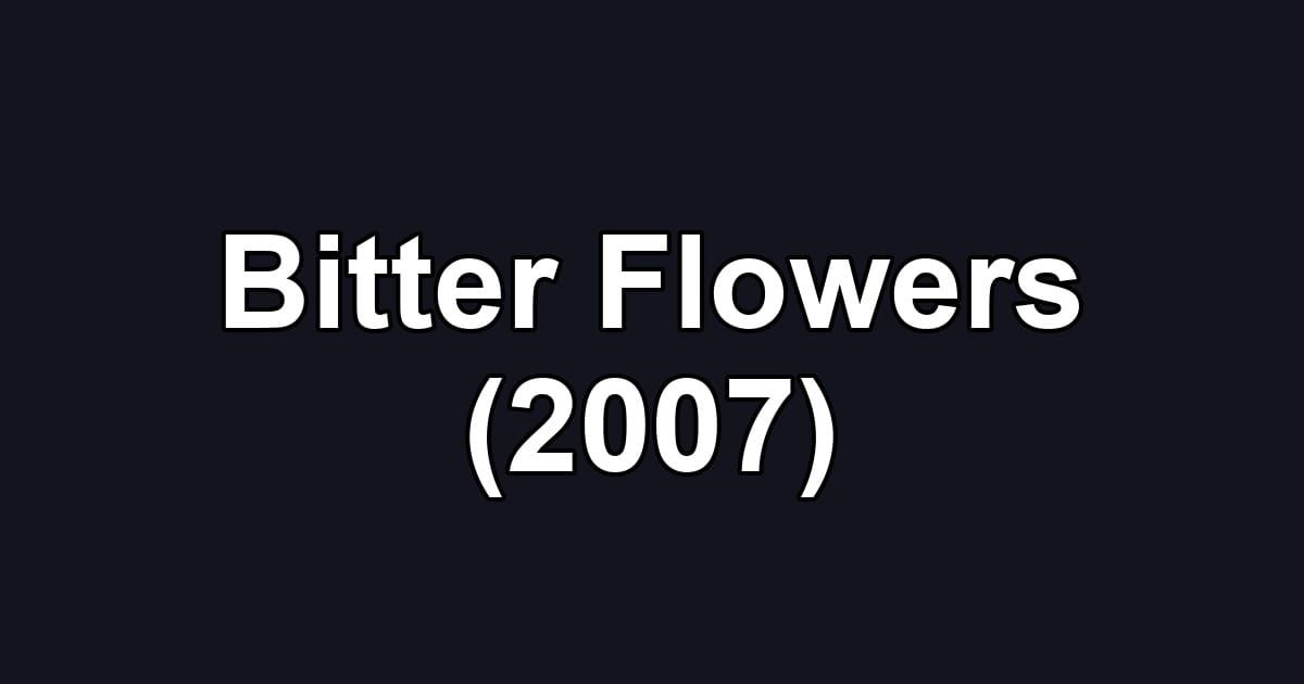 Bitter Flowers (2007)