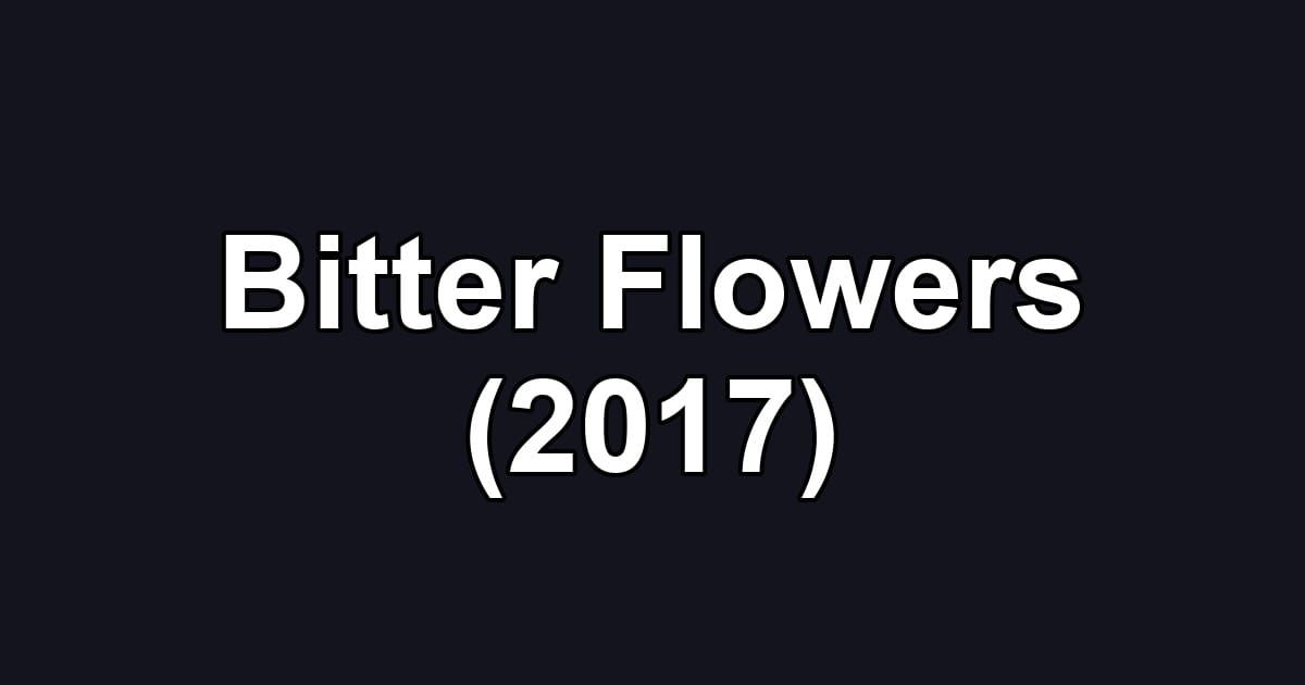 Bitter Flowers (2017)