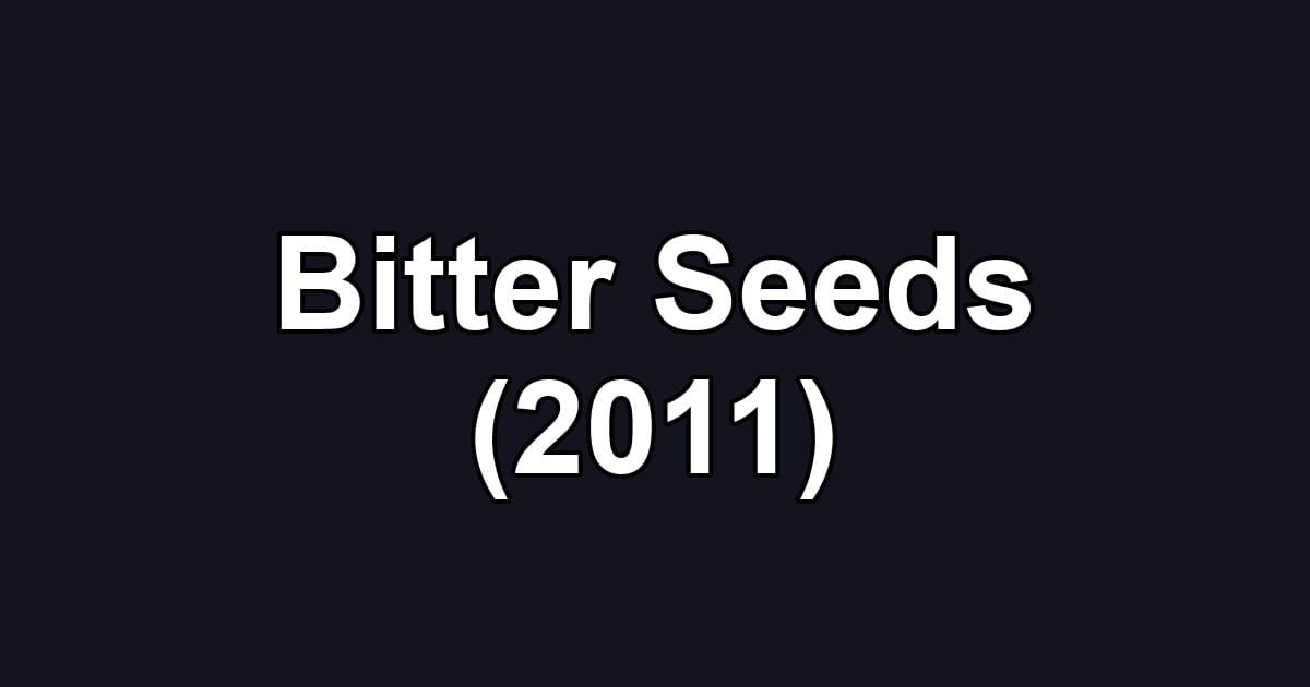 Bitter Seeds (2011)