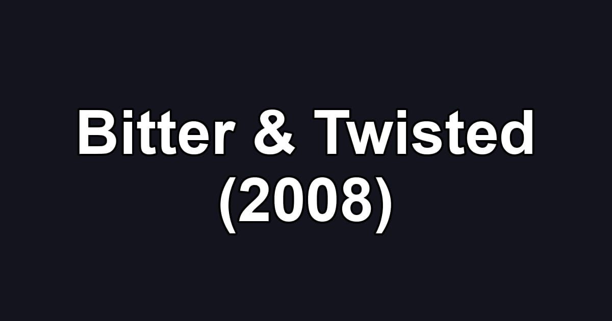 Bitter & Twisted (2008)