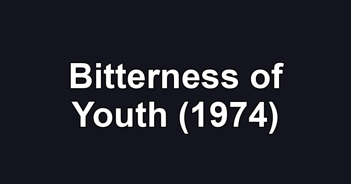 Bitterness of Youth (1974)