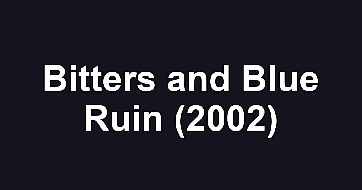 Bitters and Blue Ruin (2002)